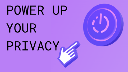 Text reads Power up your privacy and image is of a hand about to press a power button