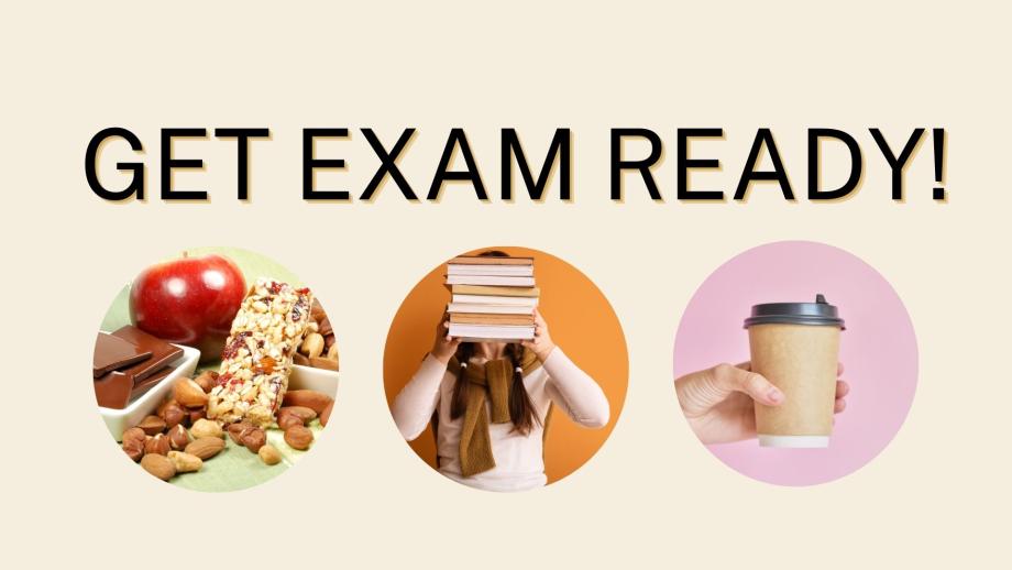 images reads get exam ready with round photos of snack foods including muesli bars and apples, a student holding a stack of books in front of their face and a hand holding a takeaway coffee cup