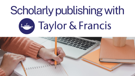 scholarly publishing with Taylor and Francis and an image of someone sitting at a desk taking notes in a notebook
