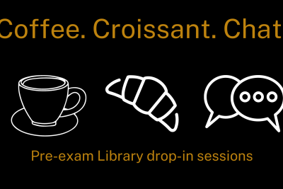 Coffee.Croissant. Chat. Pre-exam library drop-in sessions